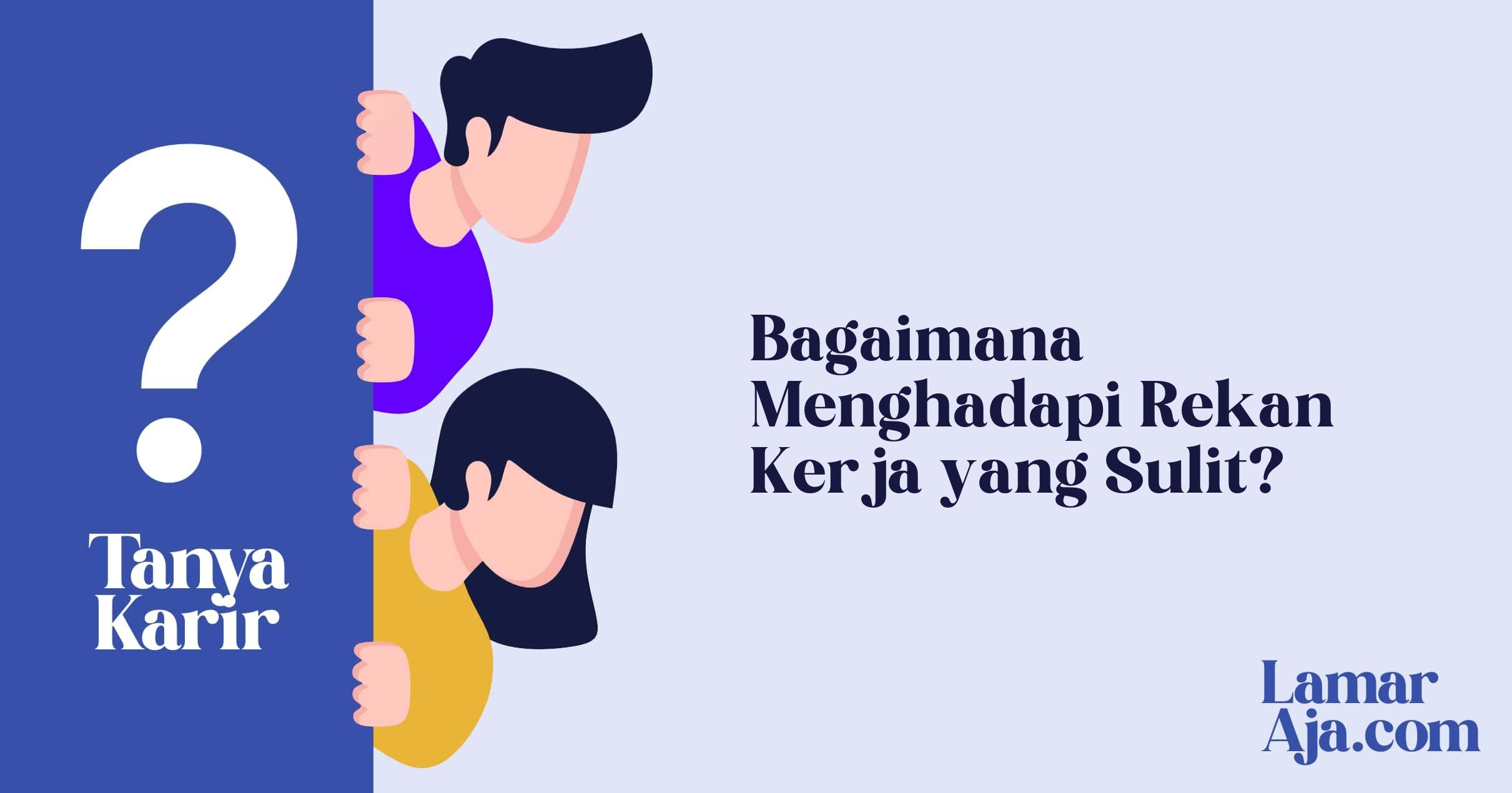 Bagaimana Menghadapi Rekan Kerja yang Sulit?